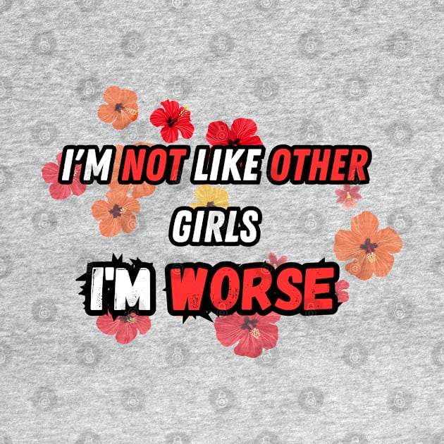 I'm not like other girls I'm worse by Graphic_01_Sl